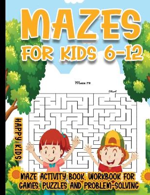 Mazes for Kids 6-12: 250 Mazes Activity Book, Workbook for Games, Puzzles and Problem-Solving