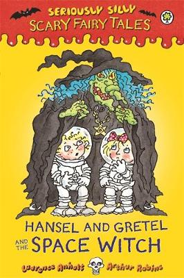 Seriously Silly: Scary Fairy Tales: Hansel and Gretel and the Space Witch