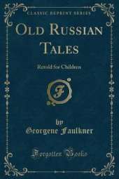 Old Russian Tales: Retold for Children (Classic Reprint)