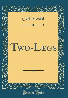 Two-Legs (Classic Reprint)