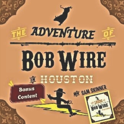 The Adventure of Bob Wire in Houston w/Bonus Content: Houston - Legend
