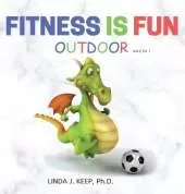 Fitness Is Fun Outdoor: Fitness and Physical Activity; Fun Games and Activities; Live for the Moment; Wellness; Wellbeing; How to be Healthy; Motivation in Fitness; Healthiest Lifestyle; Motivation for Exercise; Living Healthier;