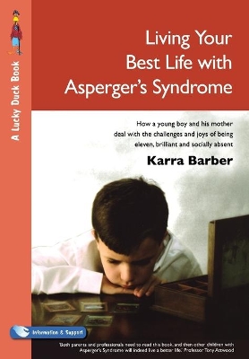 Living Your Best Life with Asperger′s Syndrome: How a Young Boy and His Mother Deal with the Challenges and Joys of Being Eleven, Brilliant and Socially Absent