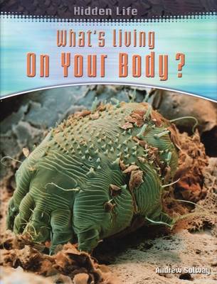 Hidden Life: Whats Living On Your Body Hardback