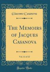 The Memoirs of Jacques Casanova, Vol. 11 of 12 (Classic Reprint)