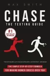 Chase: The Step-By-Step Texting Guide To Attract Jaw Dropping Women: The Ultimate Dating Book For Men