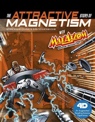 The Attractive Story of Magnetism with Max Axiom Super Scientist: 4D An Augmented Reading Science Experience