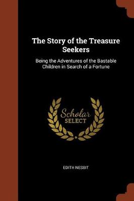 The Story of the Treasure Seekers: Being the Adventures of the Bastable Children in Search of a Fortune