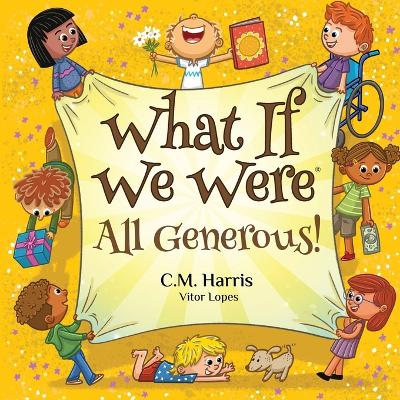 What If We Were All Generous!: A Thoughtful Story About Giving, Sharing, and Making a Difference in the World, Perfect for ages 4-8