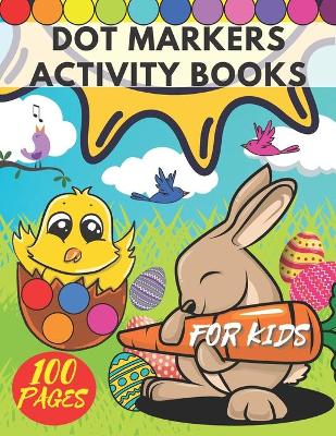 Easter Dot Markers Activity Book for Kids and Toddlers: Funny Bunny How to Draw Coloring Book Surprise Your Children with Poke Workbooks Big Baby Christian Motive Easy Large Pictures