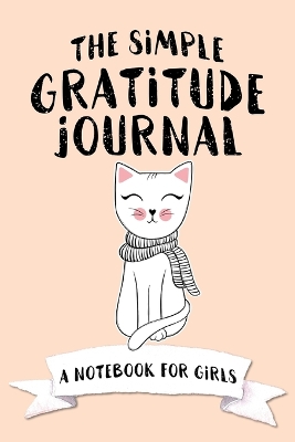 The Simple Gratitude Journal: A Notebook for Girls