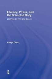 Literacy, Power, and the Schooled Body: Learning in Time and Space