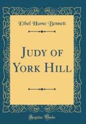 Judy of York Hill (Classic Reprint)