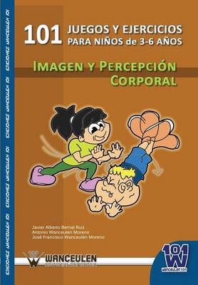 101 Juegos y Ejercicios Para Ninos de 3-6 Anos. Imagen y Percepcion Corporal