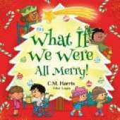 What If We Were All Merry!: A Cheerful Story About Giving, Empathy, and Celebrating Winter Holidays Together, Perfect for ages 4-8