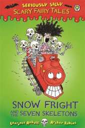 Seriously Silly: Scary Fairy Tales: Snow Fright and the Seven Skeletons