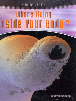 Hidden Life: Whats Living Inside Your Body Hardback