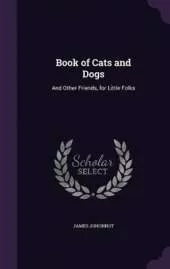 Book of Cats and Dogs: And Other Friends, for Little Folks