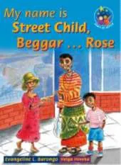 My Name is Street Child, Begger Rose