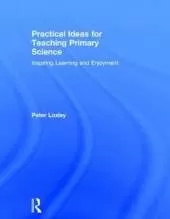 Practical Ideas for Teaching Primary Science: Inspiring Learning and Enjoyment