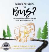 Who's Driving the Bus?: A Storybook for Grown-Ups and Those Who Are Mostly So (Latest Edition)