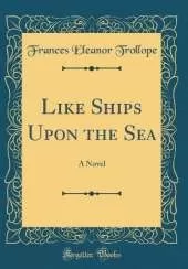 Like Ships Upon the Sea: A Novel (Classic Reprint)