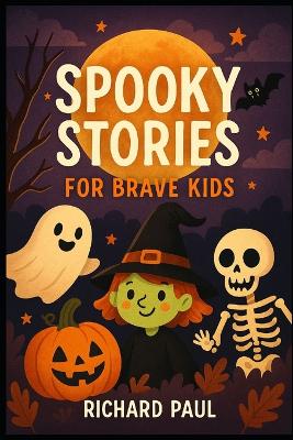 Spooky Stories: For Brave Kids