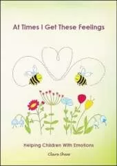 At Times I Get These Feelings: Helping children with emotions