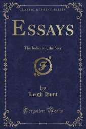 Essays: The Indicator, the Seer (Classic Reprint)