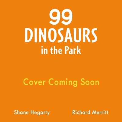 99 Dinosaurs in the Park: A hilarious counting story crammed with dinosaurs to spot, perfect for 3, 4, 5 year olds