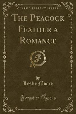 The Peacock Feather a Romance (Classic Reprint)
