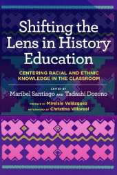 Shifting the Lens in History Education: Centering Racial and Ethnic Knowledge in the Classroom