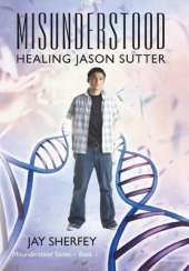 Misunderstood: Healing Jason Sutter