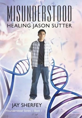 Misunderstood: Healing Jason Sutter
