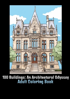 100 Buildings: An Architectural Odyssey: Adult Coloring Book