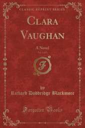 Clara Vaughan, Vol. 1 of 3: A Novel (Classic Reprint)