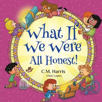 What If We Were All Honest!: An Intentional Story About Honesty, Trust, and Doing What's Right, Perfect for ages 5-9