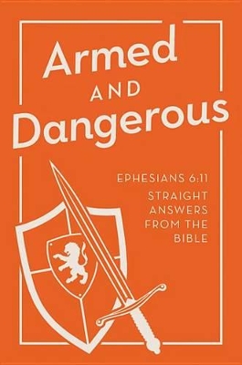 Armed and Dangerous: Ephesians 6:11: Straight Answers from the Bible