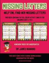 Homework Pages for Kindergarten (Missing letters help Owl find her missing letters): This book contains 30 full-color activity sheets for children aged 4 to 6