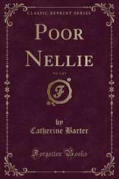 Poor Nellie, Vol. 1 of 3 (Classic Reprint)