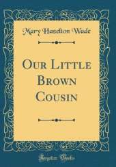 Our Little Brown Cousin (Classic Reprint)
