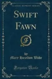 Swift Fawn (Classic Reprint)