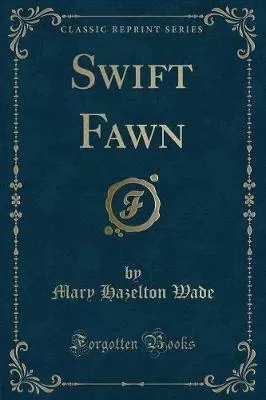 Swift Fawn (Classic Reprint)