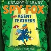 Spy Fox and Agent Feathers: A laugh-out-loud action-adventure story