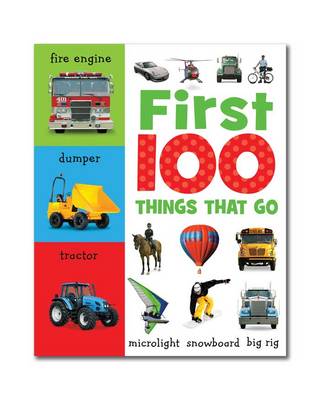 First 100 Things That Go: Mini Board Book