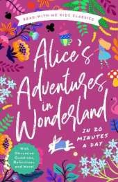 Alice's Adventures in Wonderland in 20 Minutes a Day: A Read-With-Me Book with Discussion Questions, Definitions, and More