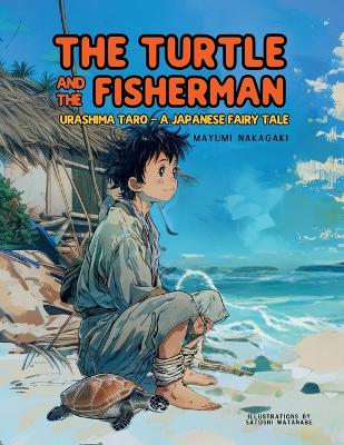 The Turtle and the Fisherman: Urashima Taro: A Japanese Fairy Tale (ages 4-8)