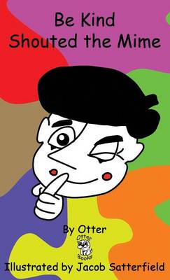 Be Kind Shouted the Mime