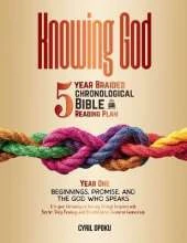 Knowing God: 5-Year Braided Chronological Bible Reading Plan (Year 1): Beginnings, Promise, and the God Who Speaks
