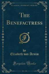 The Benefactress (Classic Reprint)